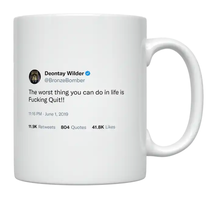 Deontay Wilder - Worst Thing You Can Do Is Quit-tweet on mug