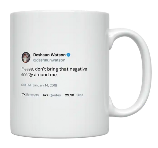 Deshaun Watson - Don’t Bring Negative Energy Around Me-tweet on mug