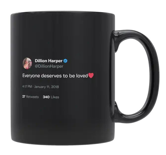 Dillion Harper - Everyone Deserves to Be Loved- mug