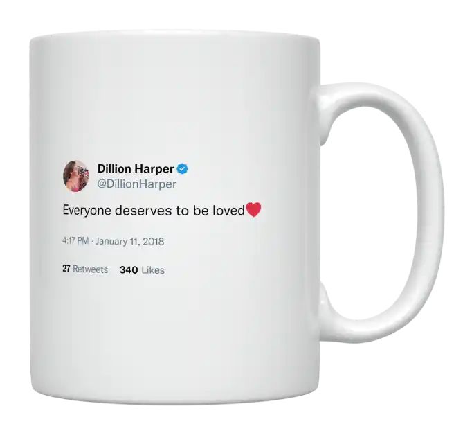 Dillion Harper - Everyone Deserves to Be Loved- mug