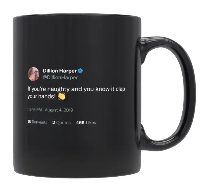 Dillion Harper - If You’re Naughty, Clap Your Hands- mug