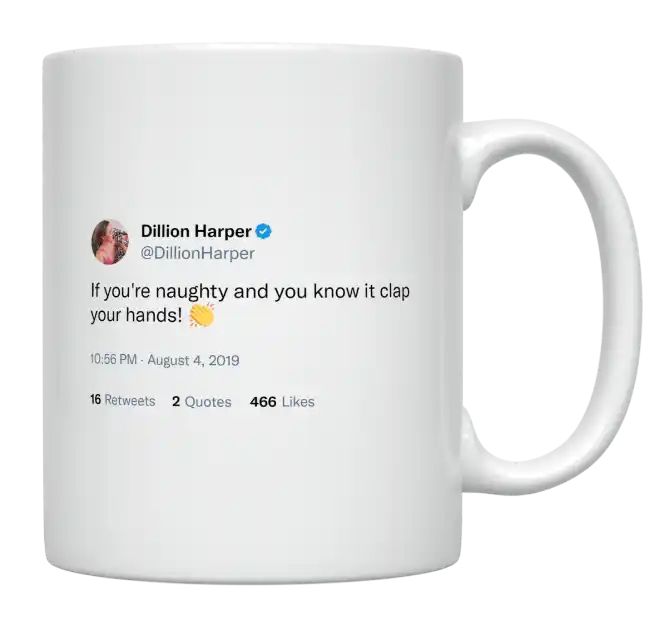 Dillion Harper - If You’re Naughty, Clap Your Hands- mug