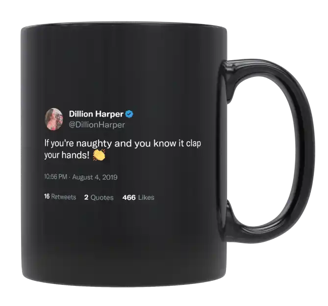Dillion Harper - If You’re Naughty, Clap Your Hands-tweet on mug