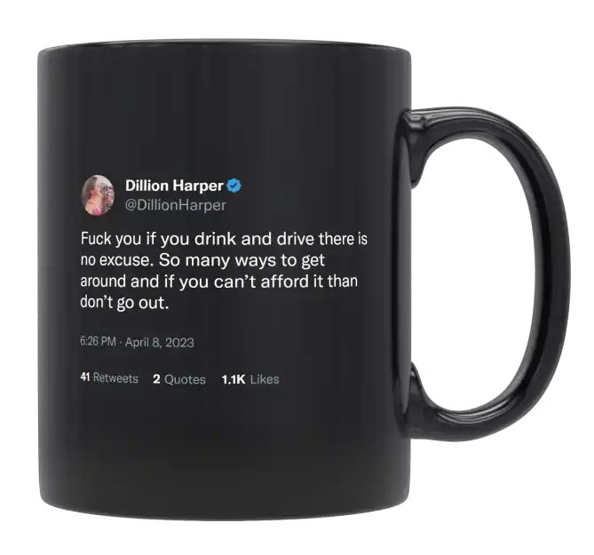 Dillion Harper - No Excuse to Drink and Drive- mug