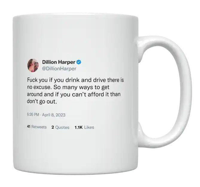 Dillion Harper - No Excuse to Drink and Drive- mug