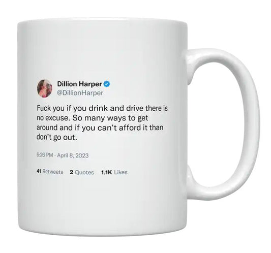 Dillion Harper - No Excuse to Drink and Drive- mug