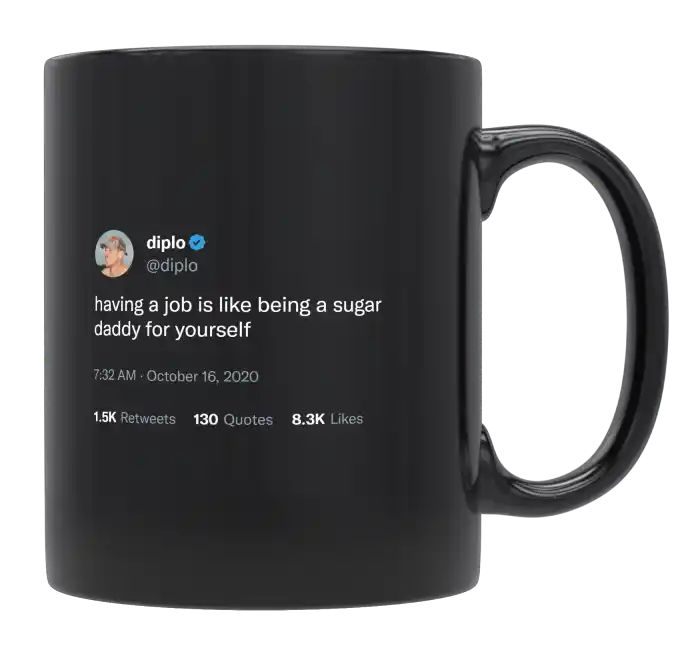 Diplo - Having a Job Is Like Being a Sugar Daddy- mug