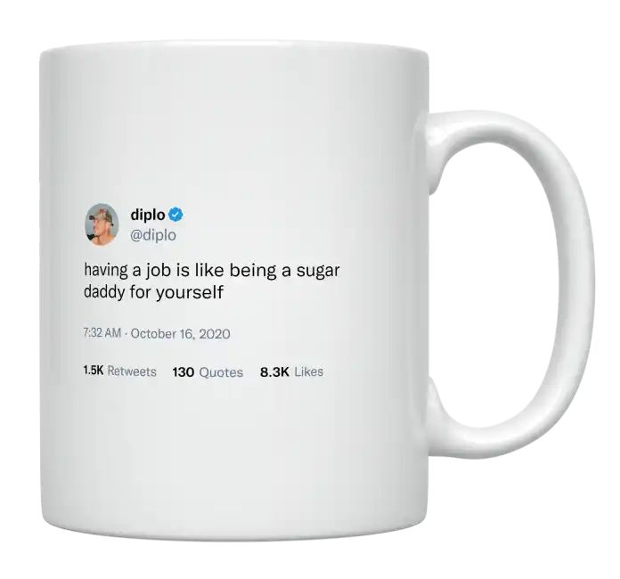 Diplo - Having a Job Is Like Being a Sugar Daddy- mug