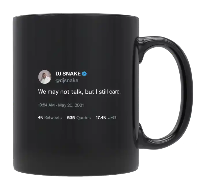 DJ Snake - We May Not Talk but I Still Care-tweet on mug