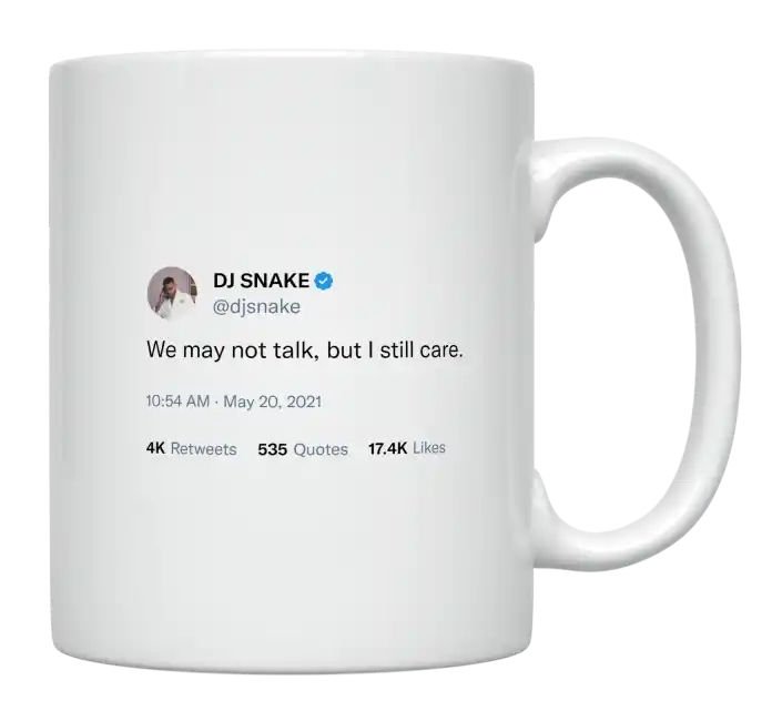 DJ Snake - We May Not Talk but I Still Care-tweet on mug