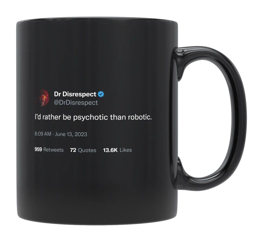 Dr Disrespect - Rather Be Psychotic Than Robotic- mug