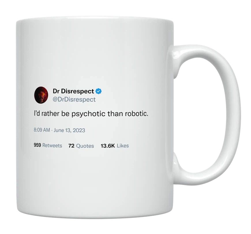 Dr Disrespect - Rather Be Psychotic Than Robotic- mug