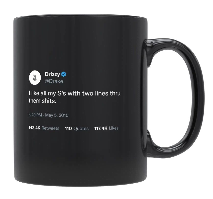 Drake - I Like My S’s With Two Lines- mug