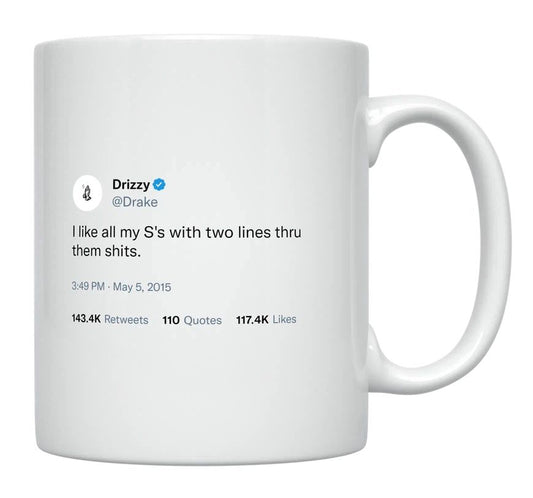 Drake - I Like My S’s With Two Lines- mug