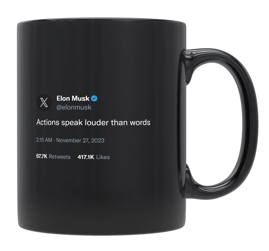 Elon Musk - Actions Speak Louder Than Words- mug