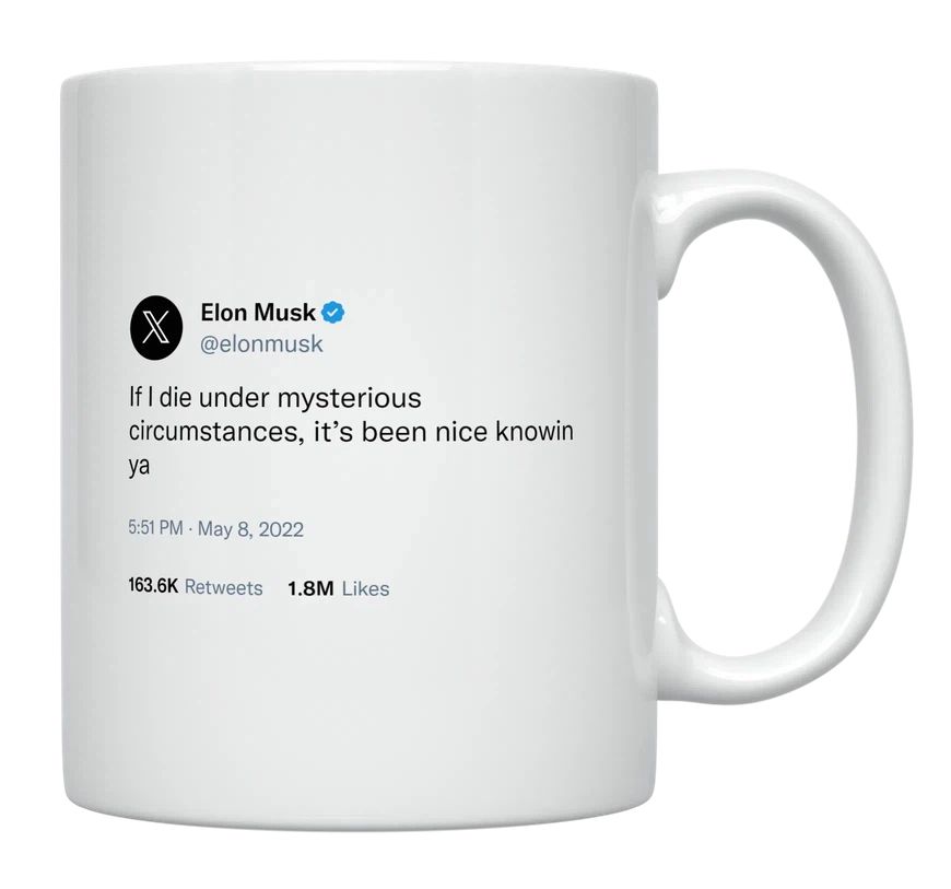 Elon Musk - If I Die Under Mysterious Circumstances- mug