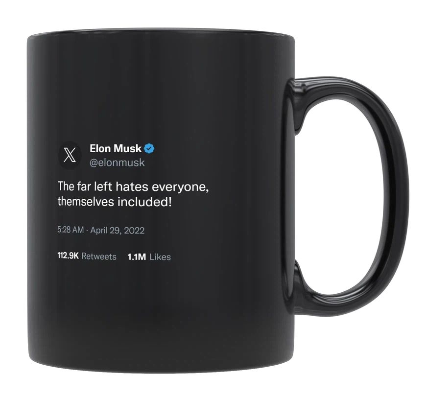 Elon Musk - The Far Left Hates Everyone- mug