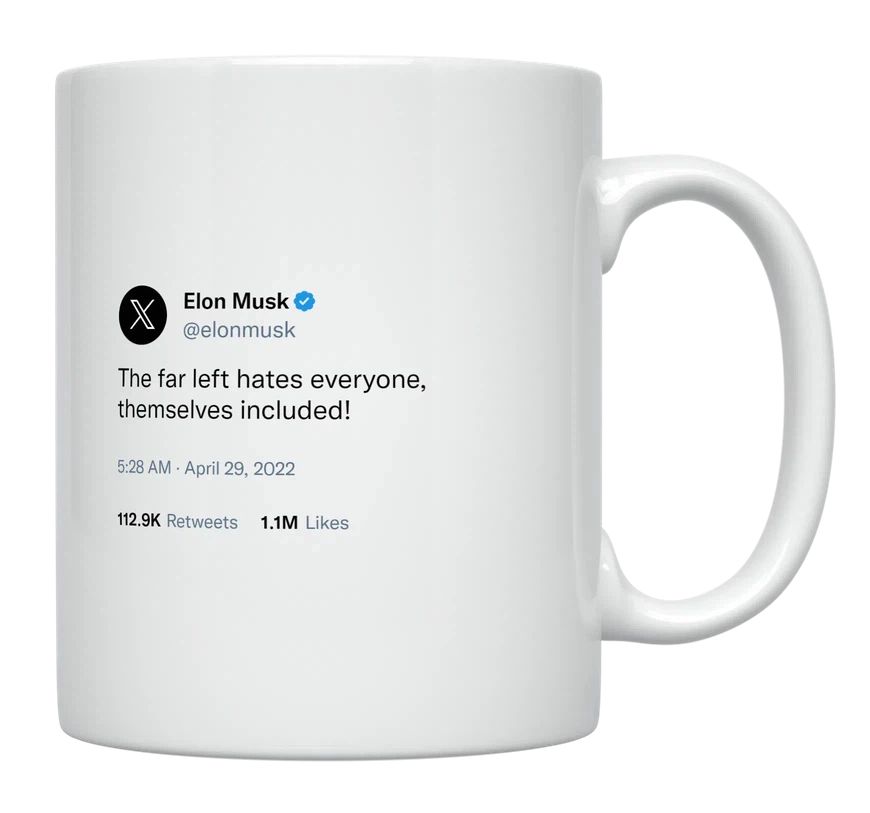 Elon Musk - The Far Left Hates Everyone- mug