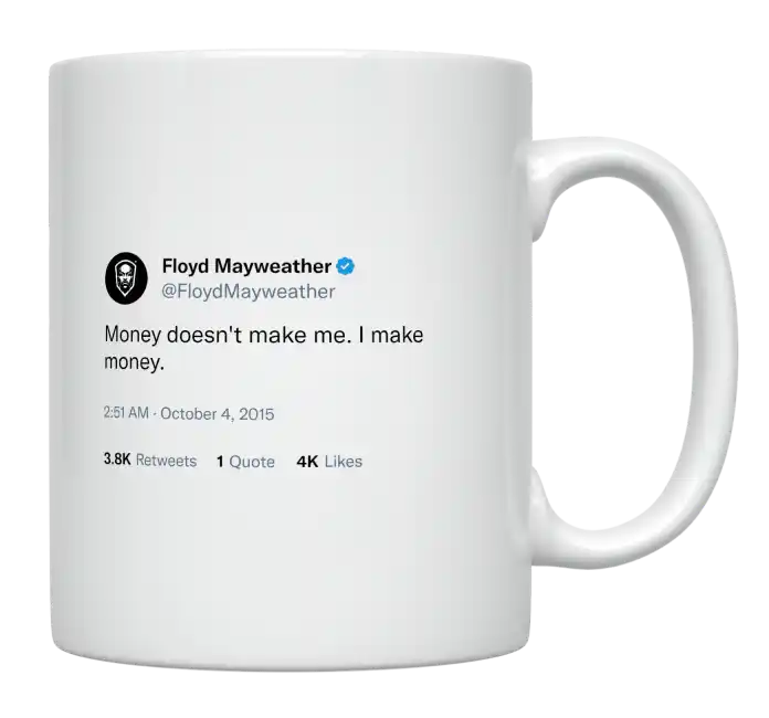 Floyd Mayweather - Money Doesn’t Make Me-tweet on mug