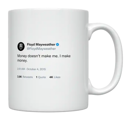 Floyd Mayweather - Money Doesn’t Make Me-tweet on mug