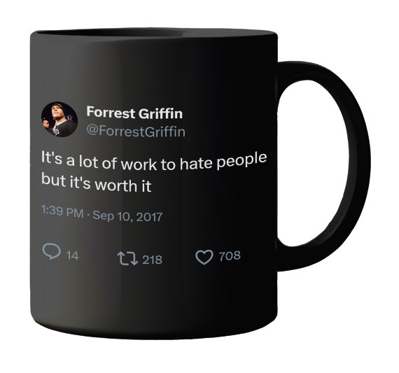 Forrest Griffin - A Lot of Work to Hate People but Worth It- mug