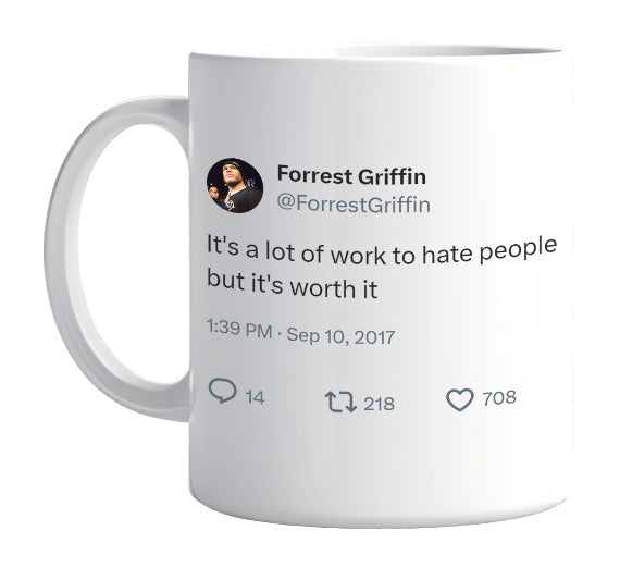 Forrest Griffin - A Lot of Work to Hate People but Worth It- mug