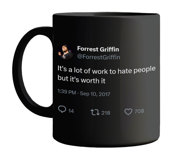 Forrest Griffin - A Lot of Work to Hate People but Worth It- mug