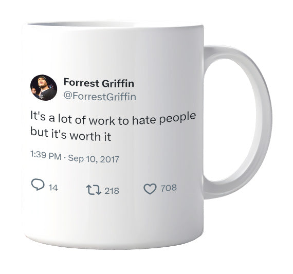 Forrest Griffin - A Lot of Work to Hate People but Worth It- mug