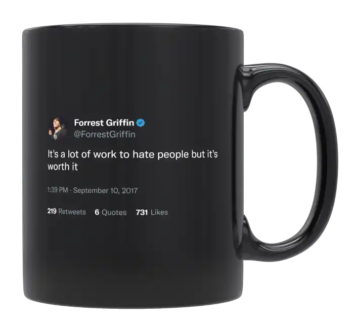 Forrest Griffin - A Lot of Work to Hate People but Worth It-tweet on mug