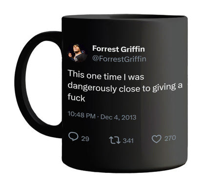 Forrest Griffin - I Was Dangerously Close to Caring- mug