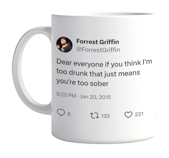 Forrest Griffin - I’m Not Drunk, You’re Sober- mug