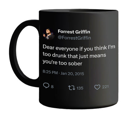 Forrest Griffin - I’m Not Drunk, You’re Sober- mug