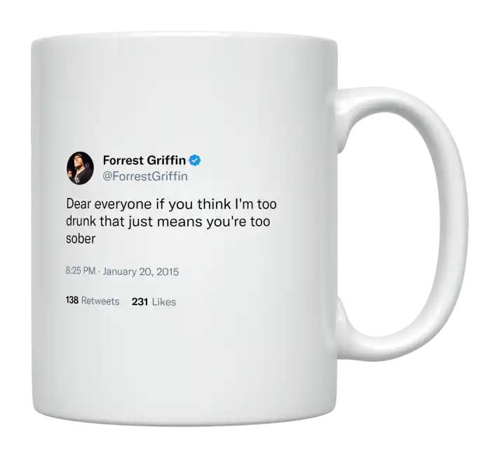 Forrest Griffin - I’m Not Drunk, You’re Sober-tweet on mug