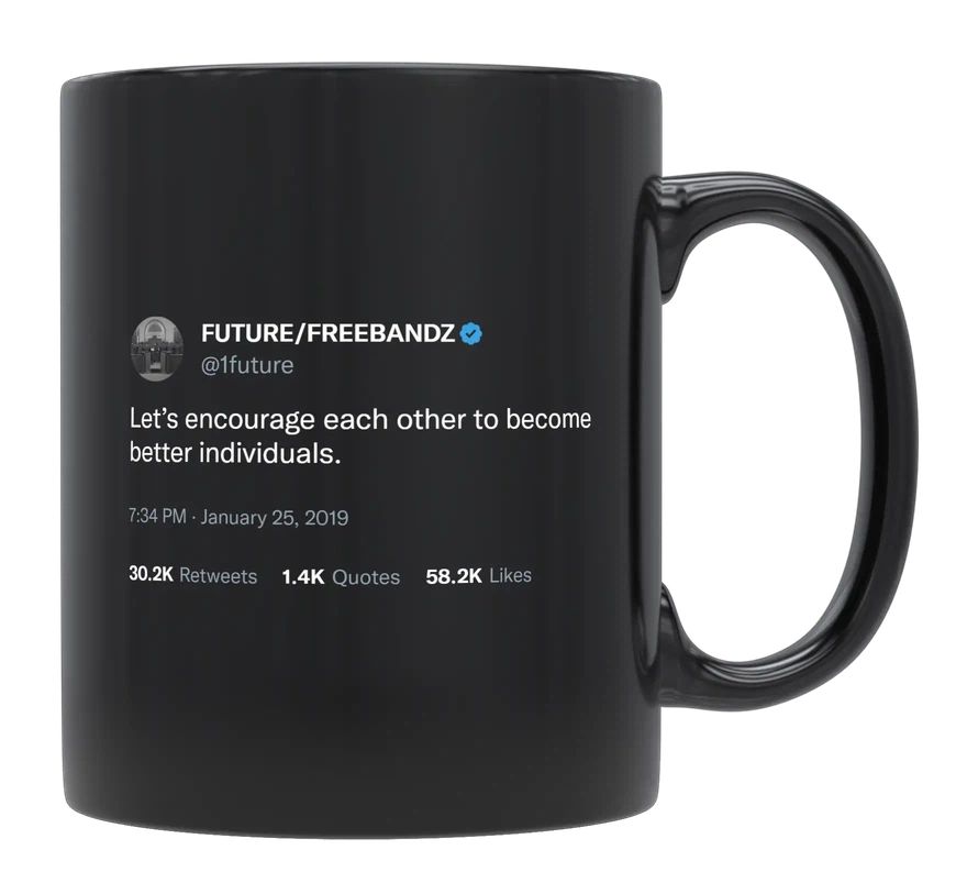 Future - Encourage Each Other to Become Better- mug