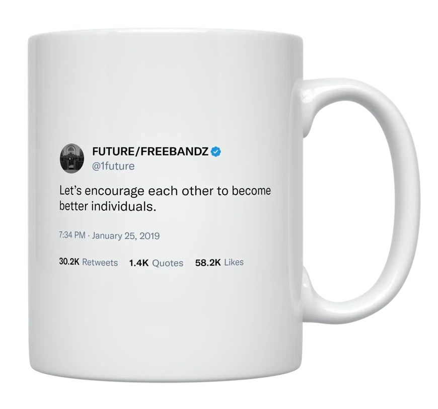 Future - Encourage Each Other to Become Better- mug