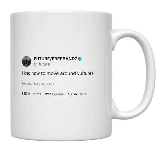 Future - I Know How to Move Around Vultures- mug