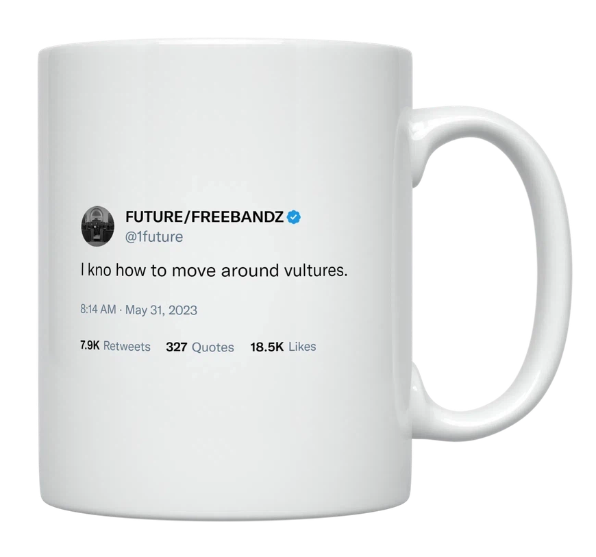 Future - I Know How to Move Around Vultures-tweet on mug
