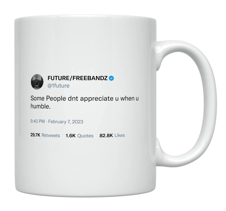 Future - People Don’t Appreciate You When You’re Humble-tweet on mug