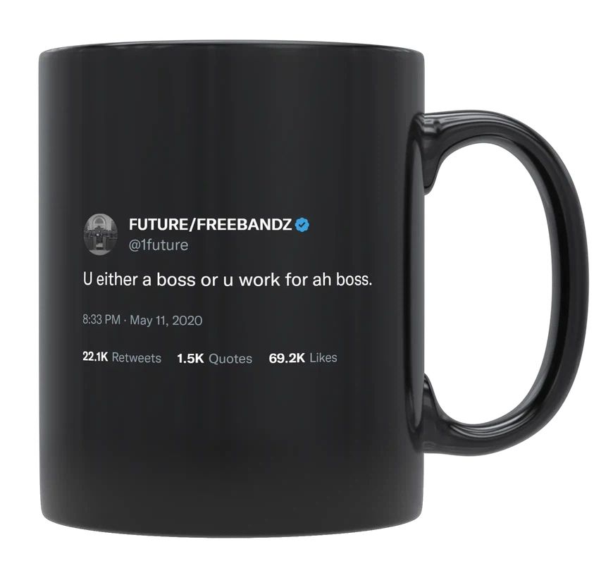 Future - You’re either a Boss or Work for a Boss- mug