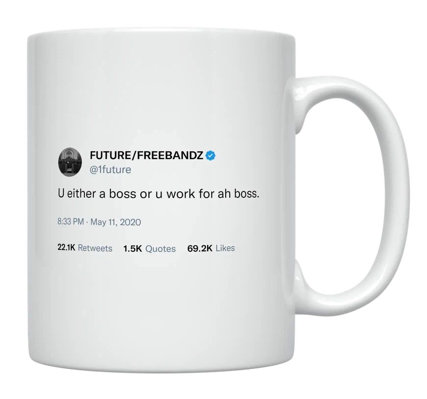 Future - You’re either a Boss or Work for a Boss- mug