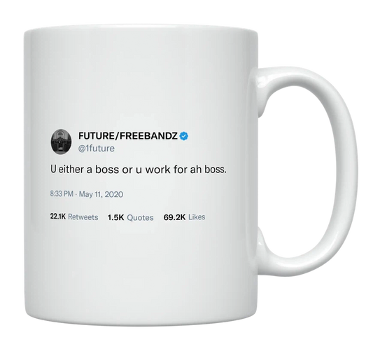 Future - You’re either a Boss or Work for a Boss-tweet on mug