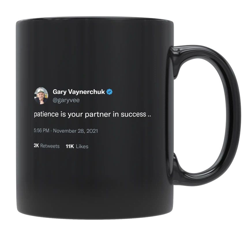 Gary Vaynerchuk - Patience Is Your Partner in Success- mug