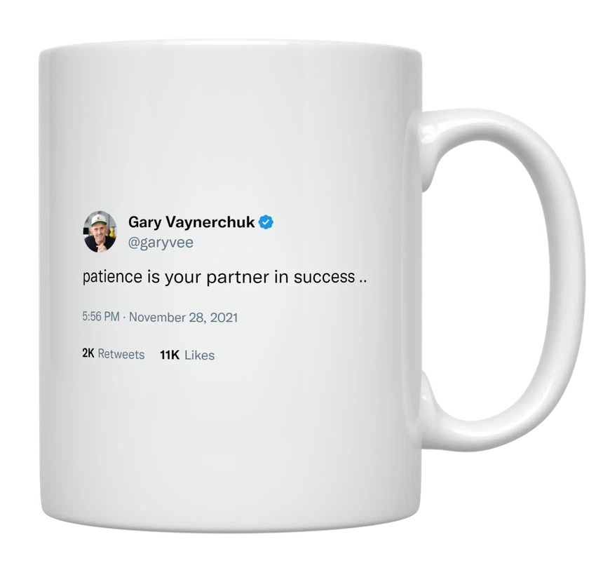 Gary Vaynerchuk - Patience Is Your Partner in Success- mug