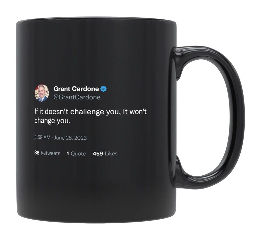 Grant Cardone - If It Doesn’t Challenge You, It Won’t Change You- mug