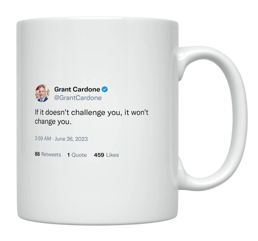 Grant Cardone - If It Doesn’t Challenge You, It Won’t Change You- mug