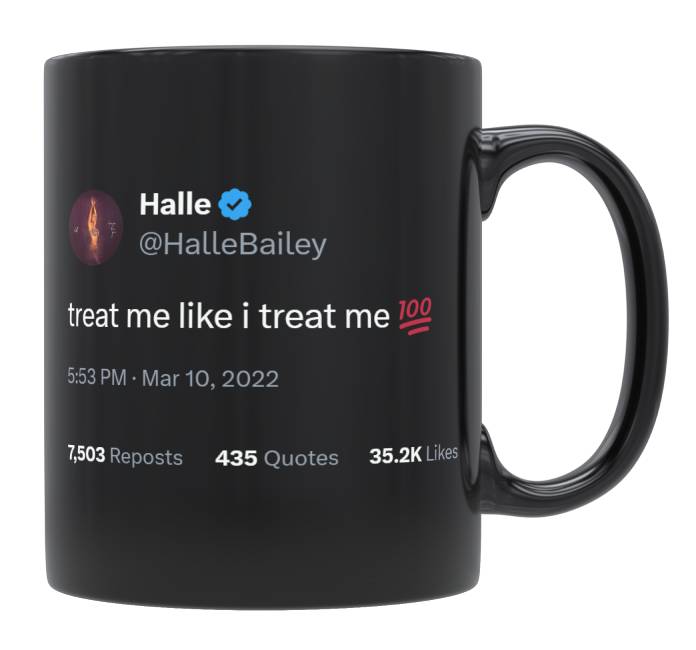 Halle Bailey - Treat Me Like I Treat Me- mug