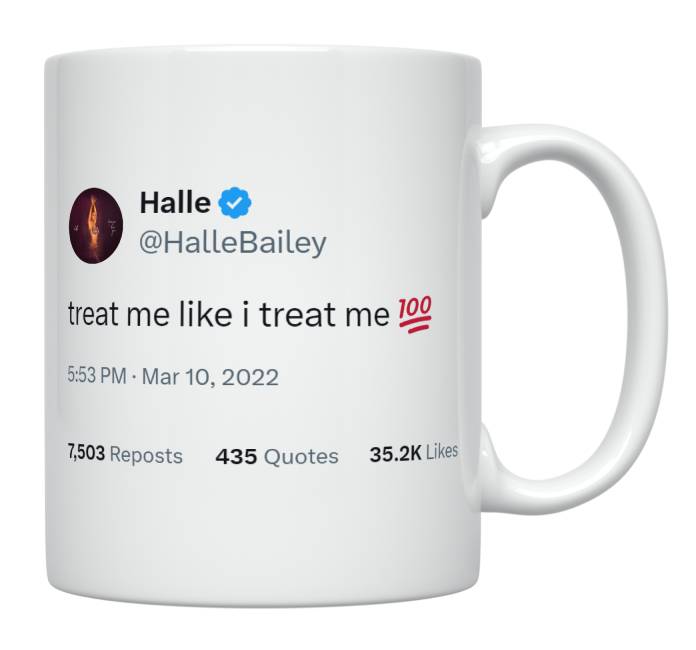 Halle Bailey - Treat Me Like I Treat Me- mug