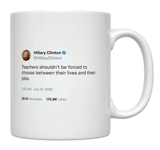 Hillary Clinton - Teachers Shouldn’t Be Forced to Choose- mug