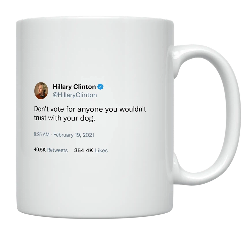 Hillary Clinton - Vote for Someone You Trust With Your Dog-tweet on mug