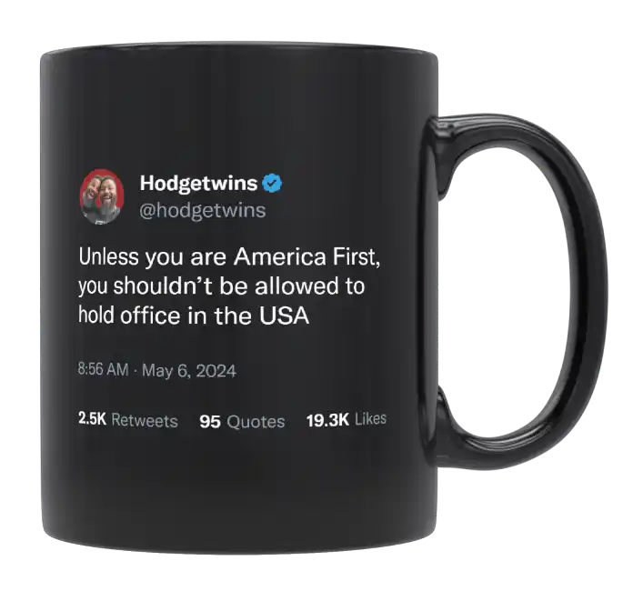 HodgeTwins - Shouldn’t Hold Office if You’re Not America First-tweet on mug